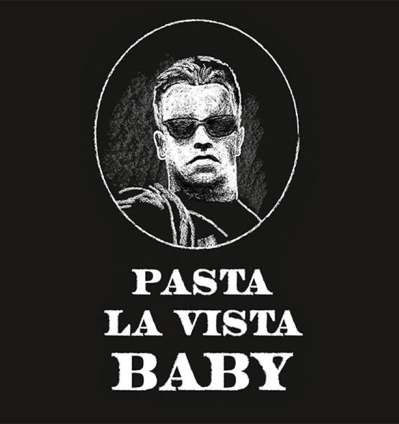 Schwarz-weißes Bild von Terminator mit Sonnenbrille in einem ovalen Rahmen, darunter der Text "PASTA LA VISTA BABY".